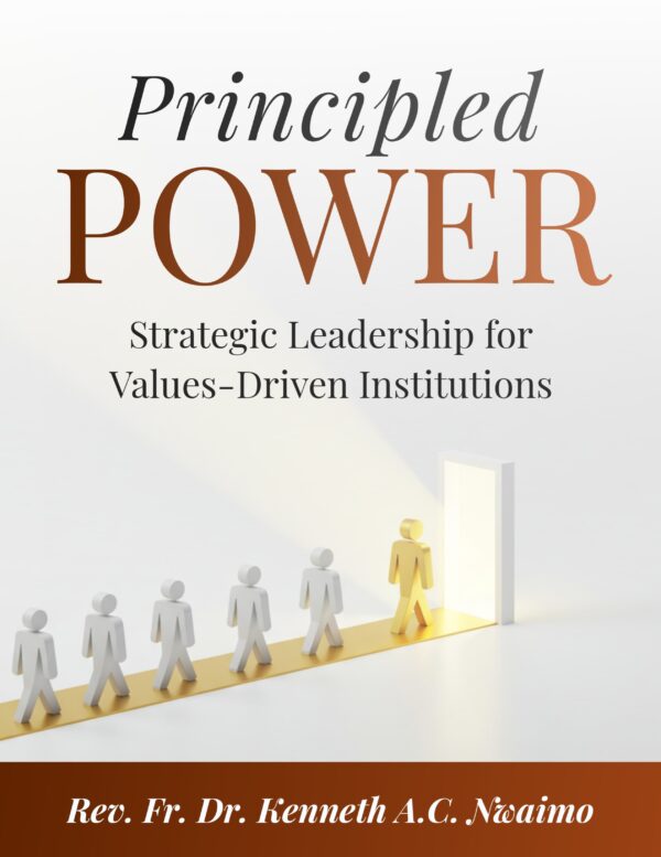 PRINCIPLED POWER: STRATEGIC LEADERSHIP FOR VALUES-DRIVEN INSTITUTIONS