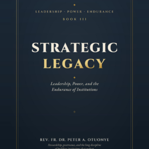STRATEGIC LEGACY: Leadership, Power, and the Endurance of Institutions